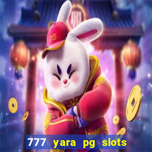 777 yara pg slots paga mesmo